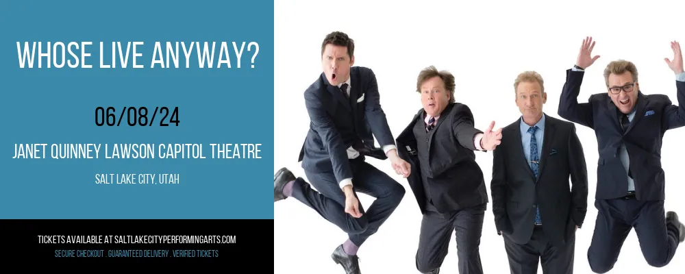 Whose Live Anyway? at Janet Quinney Lawson Capitol Theatre